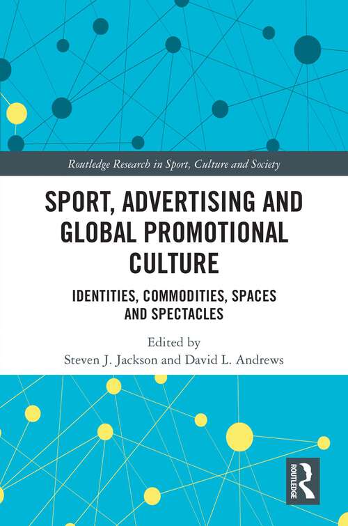 Book cover of Sport, Advertising and Global Promotional Culture: Identities, Commodities, Spaces and Spectacles (1) (Routledge Research in Sport, Culture and Society)