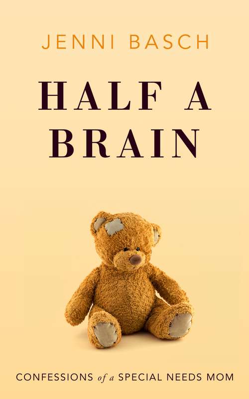 Book cover of Half A Brain: Confessions of a Special Needs Mom
