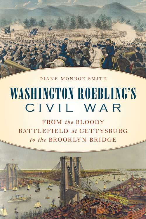 Book cover of Washington Roebling's Civil War: From the Bloody Battlefield at Gettysburg to the Brooklyn Bridge