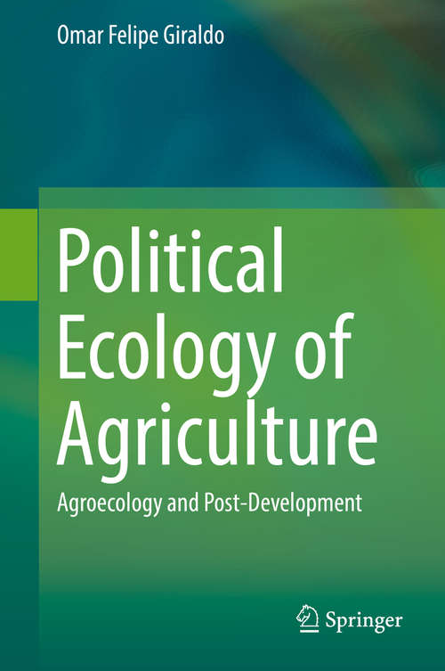 Book cover of Political Ecology of Agriculture: Agroecology and Post-Development (1st ed. 2019)