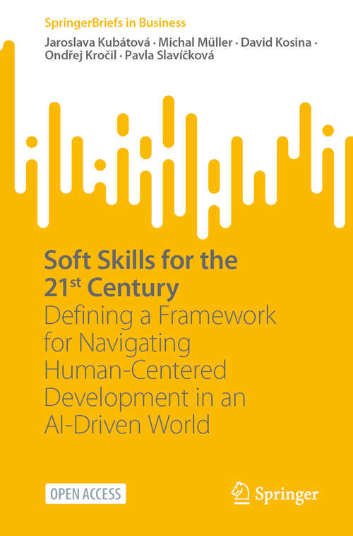 Book cover of Soft Skills for the 21st Century: Defining a Framework for Navigating Human-Centered Development in an AI-Driven World (SpringerBriefs in Business)