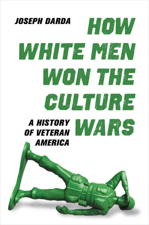 Book cover of How White Men Won the Culture Wars: A History of Veteran America