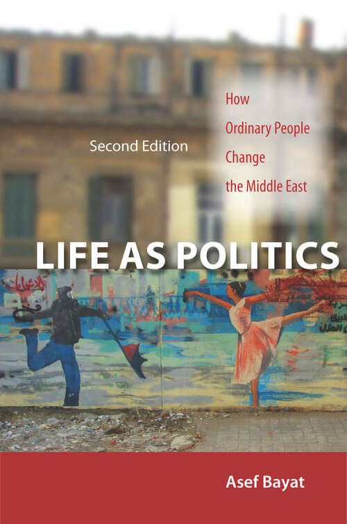 Book cover of Life as Politics: How Ordinary People Change the Middle East