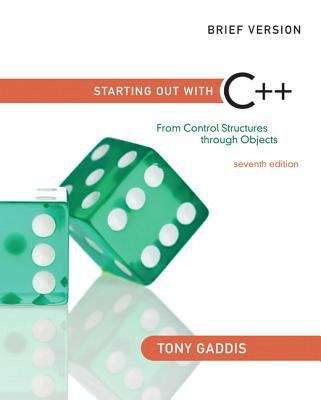 Book cover of Starting Out with C++: From Control Structures through Objects (7th Edition, Brief Version)