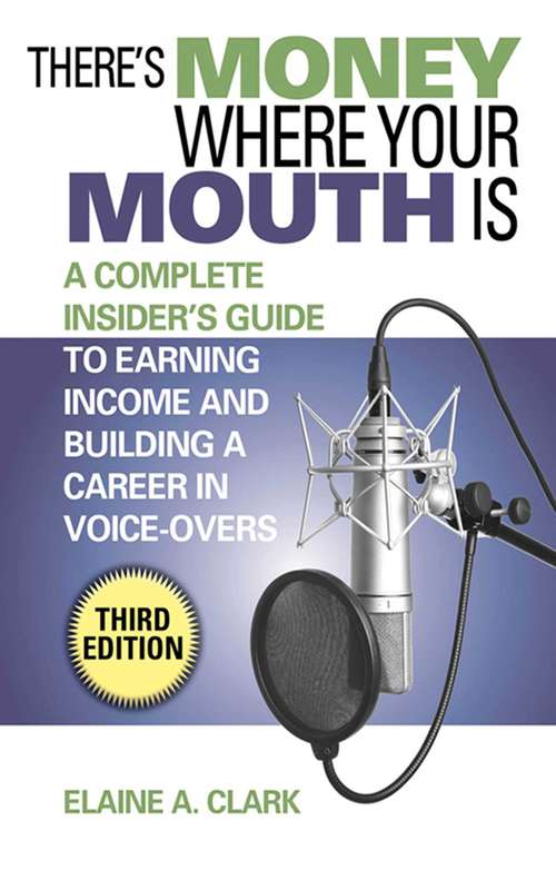 Book cover of There's Money Where Your Mouth Is: A Complete Insider's Guide to Earning Income and Building a Career in Voice-Overs (3)