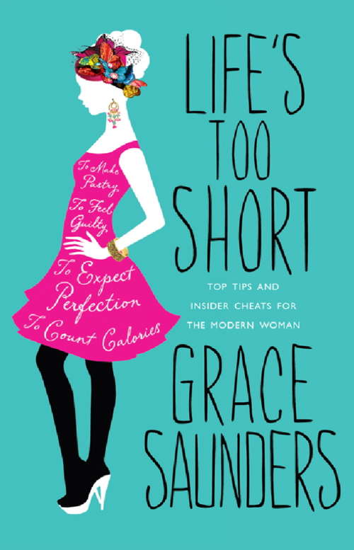 Book cover of Life's Too Short: Top tips and insider cheats for the modern girl