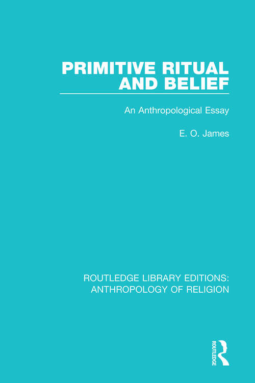Book cover of Primitive Ritual and Belief: An Anthropological Essay (Routledge Library Editions: Anthropology Of Religion Ser. #4)