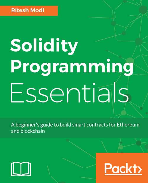 Book cover of Solidity Programming Essentials: A beginner's guide to build smart contracts for Ethereum and blockchain