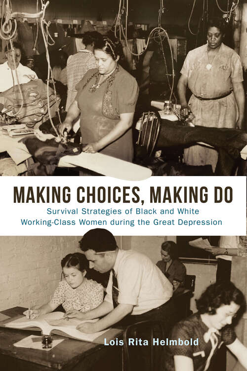 Book cover of Making Choices, Making Do: Survival Strategies of Black and White Working-Class Women during the Great Depression