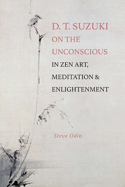 Book cover of D. T. Suzuki on the Unconscious in Zen Art, Meditation, and Enlightenment (SUNY series, Perspectives in Contemplative Studies)