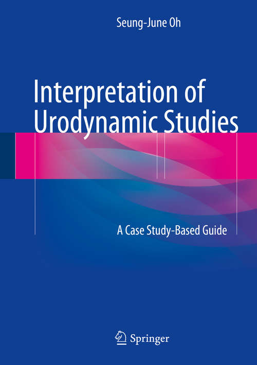 Interpretation of Urodynamic Studies: A Case Study-Based Guide