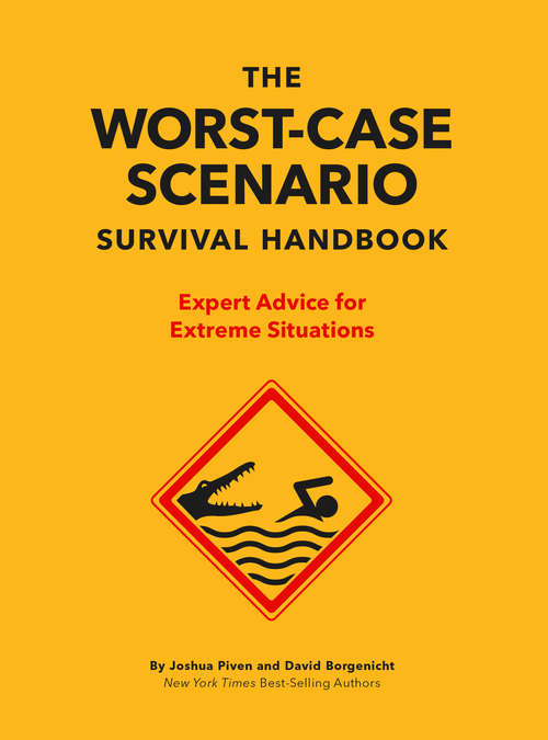 The Worst-Case Scenario Survival Handbook: Expert Advice for Extreme Situations (Worst-Case Scenario)