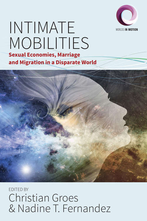 Book cover of Intimate Mobilities: Sexual Economies, Marriage and Migration in a Disparate World (Worlds in Motion #3)