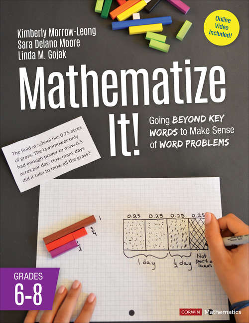 Mathematize It! [Grades 6-8]: Going Beyond Key Words to Make Sense of Word Problems, Grades 6-8 (Corwin Mathematics Series)