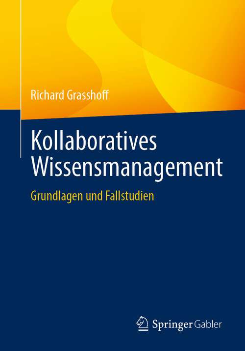 Book cover of Kollaboratives Wissensmanagement: Grundlagen und Fallstudien (1. Aufl. 2023)
