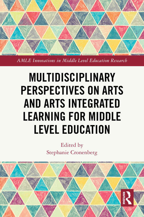Book cover of Multidisciplinary Perspectives on Arts and Arts Integrated Learning for Middle Level Education (1) (AMLE Innovations in Middle Level Education Research)