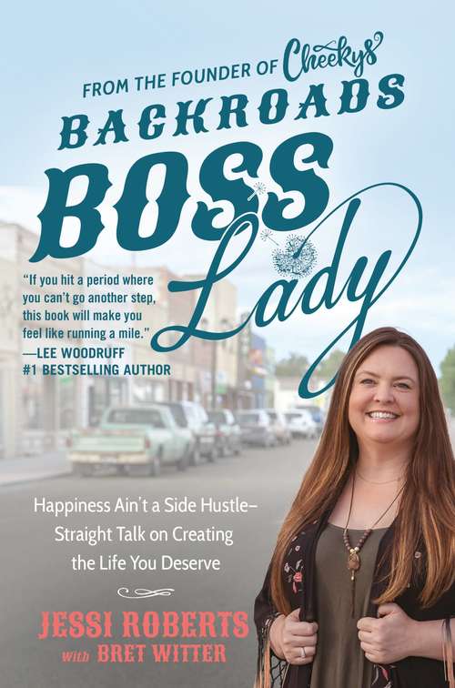 Book cover of Backroads Boss Lady: Happiness Ain¿t a Side Hustle--Straight Talk on Creating the Life You Deserve