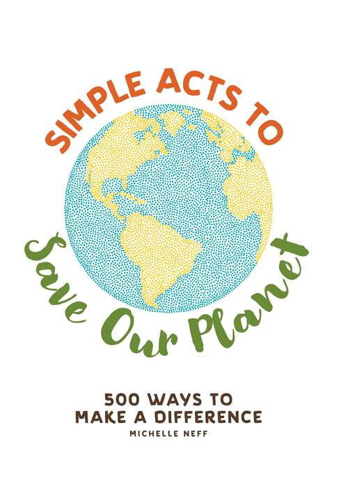 Book cover of Simple Acts to Save Our Planet: 500 Ways to Make a Difference (Simple Acts Gift Series)