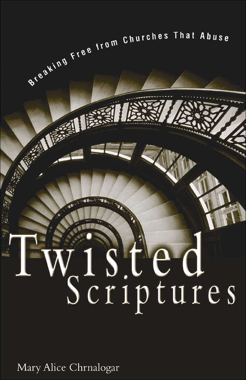 Book cover of Twisted Scriptures: Breaking Free from Churches That Abuse