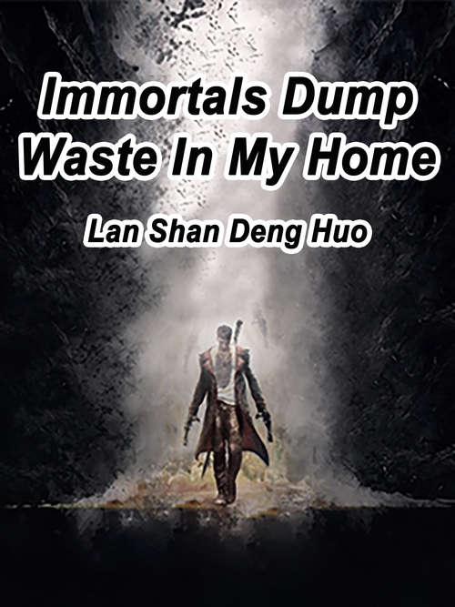 Immortals Dump Waste In My Home