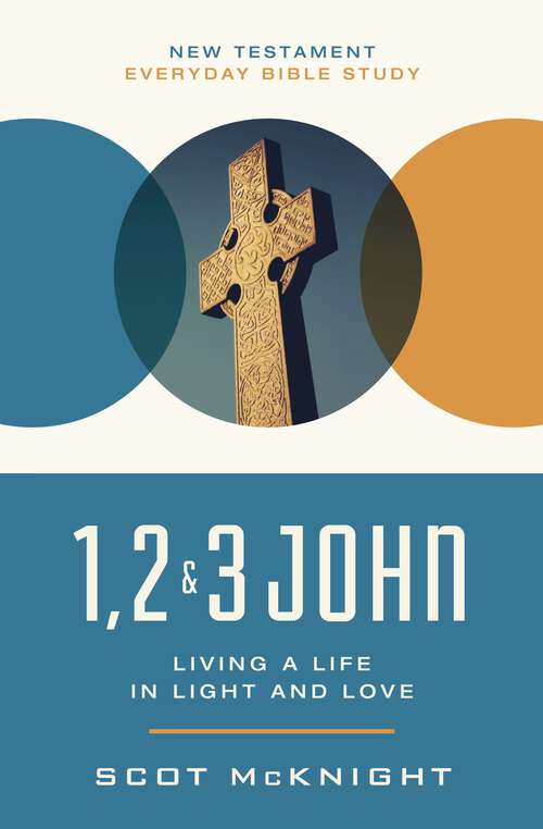 Book cover of 1, 2, 3 John: Living a Life in Light and Love (New Testament Everyday Bible Study Series)