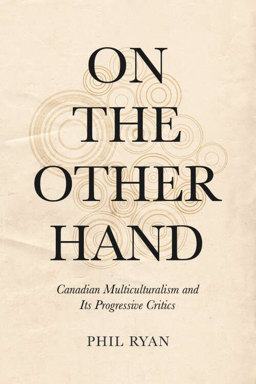 Book cover of On the Other Hand: Canadian Multiculturalism and Its Progressive Critics