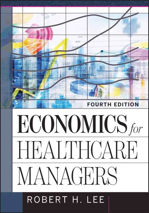 Book cover of Economics for Healthcare Managers (Fourth Edition)
