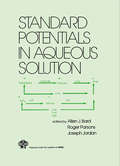 Standard Potentials in Aqueous Solution (Monographs In Electroanalytical Chemistry And Electrochemistr Ser. #6)