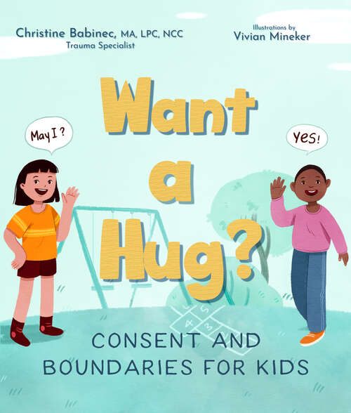 Book cover of Want a Hug?: Consent and Boundaries for Kids