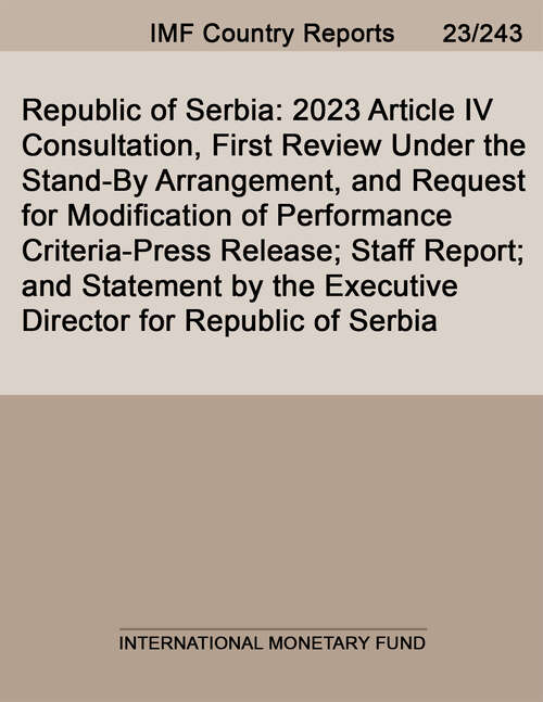 Book cover of Republic of Serbia: 2023 Article IV Consultation, First Review Under the Stand-By Arrangement, and Request for Modification of Performance Criteria-Press Release; Staff Report; and Statement by the Executive Director for Republic of Serbia