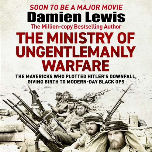 Book cover of Churchill's Secret Warriors: The Explosive True Story of the Special Forces Desperadoes of WWII