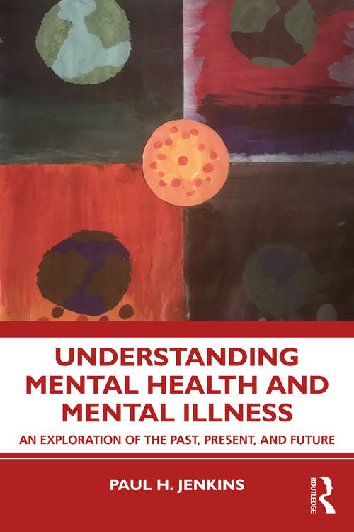 Understanding Mental Health and Mental Illness: An Exploration of the Past, Present, and Future