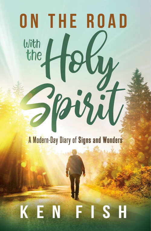 Book cover of On the Road With the Holy Spirit: A Modern-Day Diary of Signs and Wonders
