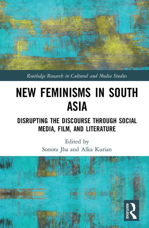 Book cover of New Feminisms in South Asian Social Media, Film, and Literature: Disrupting the Discourse (Routledge Research in Cultural and Media Studies)