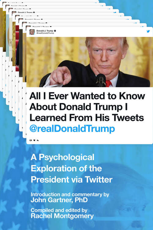 All I Ever Wanted to Know about Donald Trump I Learned From His Tweets: A Psychological Exploration of the President via Twitter