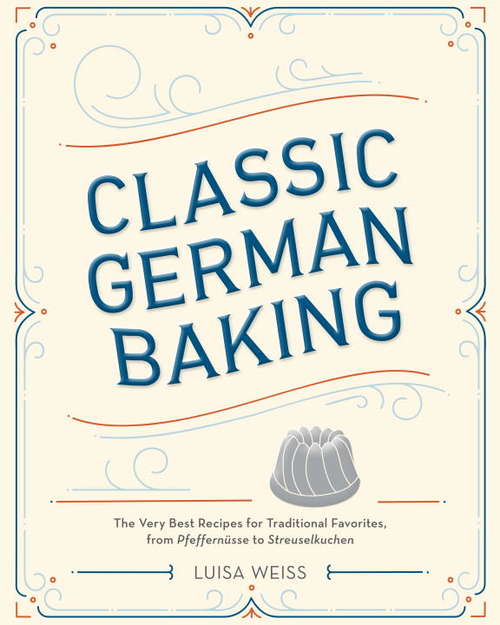 Book cover of Classic German Baking: The Very Best Recipes for Traditional Favorites, from Pfeffernüsse to Streuselkuchen