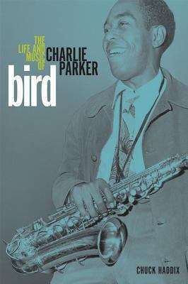 Book cover of Bird: The Life and Music of Charlie Parker (Music in American Life)