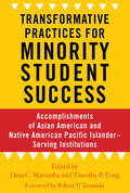 Transformative Practices for Minority Student Success: Accomplishments of Asian American and Native American Pacific Islander–Serving Institutions