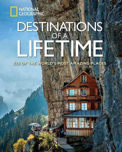 Book cover of Destinations of a Lifetime: 225 of the World's Most Amazing Places