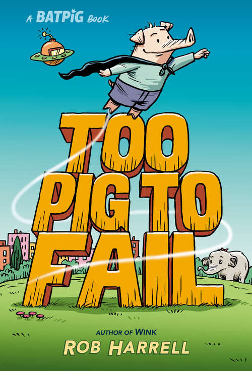 Book cover of Batpig: Too Pig to Fail (A Batpig Book #2)