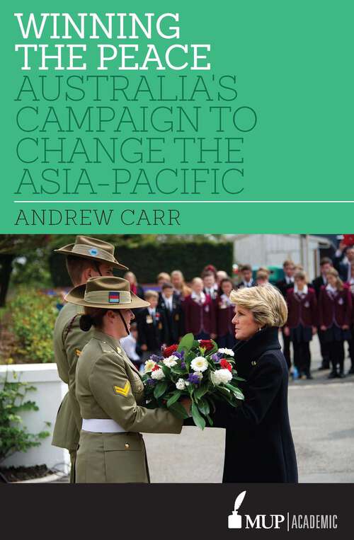 Book cover of Winning the Peace: Australia's Campaign to Change the Asia-Pacific