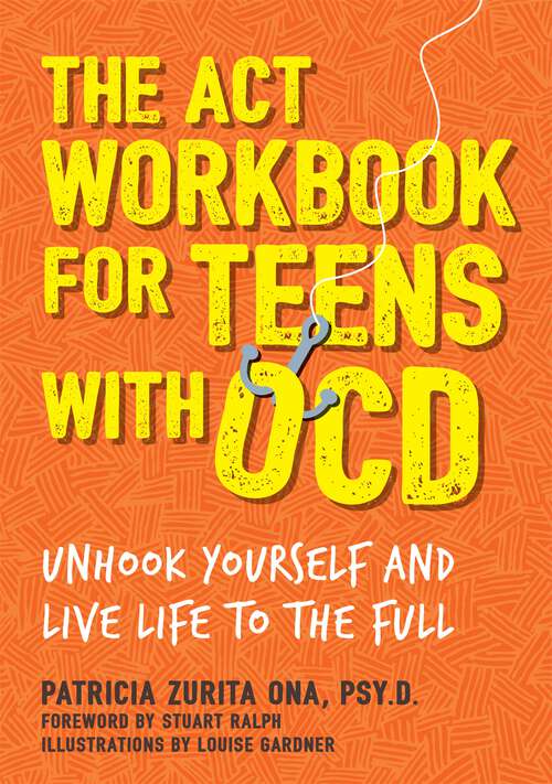 Book cover of The ACT Workbook for Teens with OCD: Unhook Yourself and Live Life to the Full