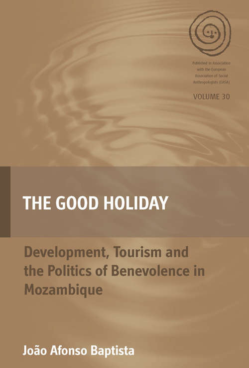 Book cover of The Good Holiday: Development, Tourism and the Politics of Benevolence in Mozambique