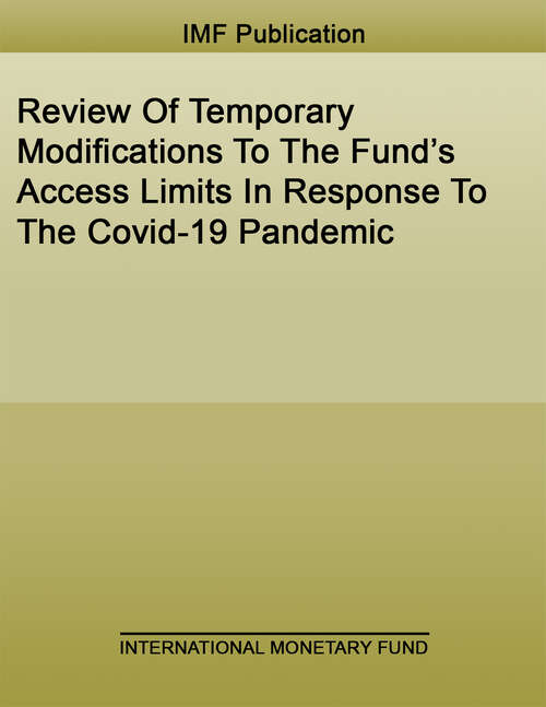 Review Of Temporary Modifications To The Fund’s Access Limits In Response To The Covid-19 Pandemic (Policy Papers)