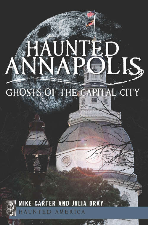 Haunted Annapolis: Ghosts of the Capital City (Haunted America)