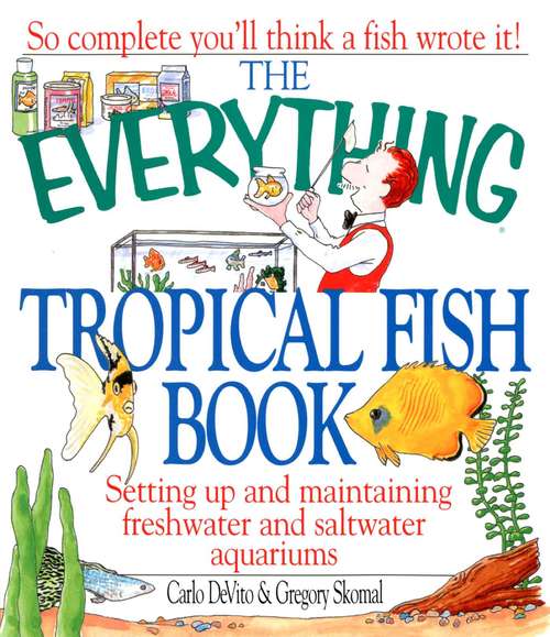 Book cover of The Everything® Tropical Fish Book: Setting up and maintaining freshwater and saltwater aquariums
