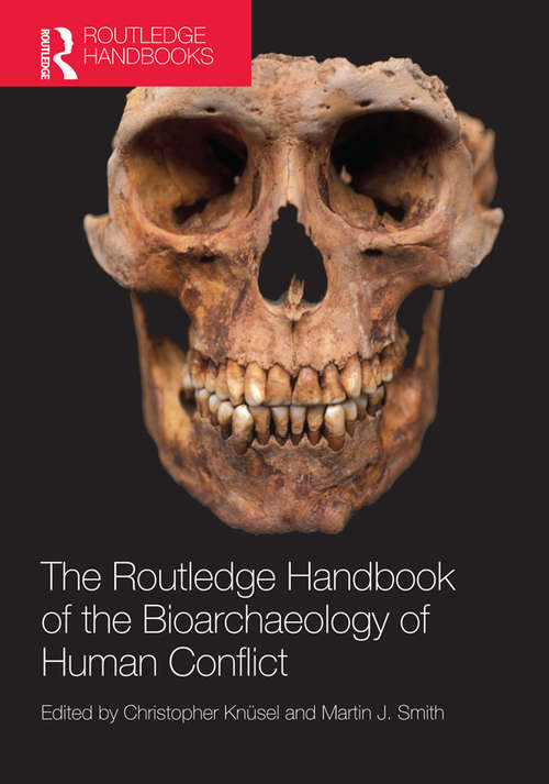 The Routledge Handbook of the Bioarchaeology of Human Conflict