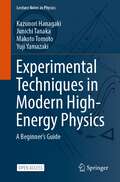 Experimental Techniques in Modern High-Energy Physics: A Beginner's Guide (Lecture Notes in Physics Series #1001)