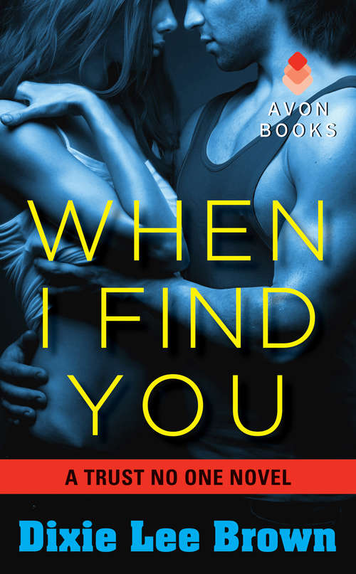 Book cover of When I Find You: A Trust No One Novel