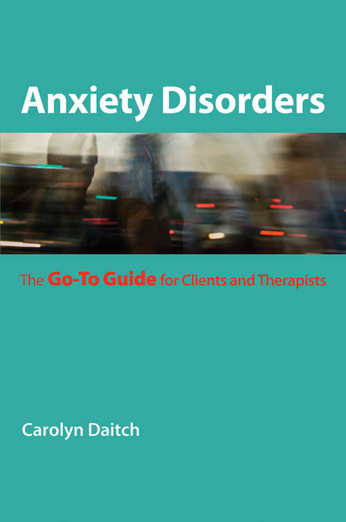 Book cover of Anxiety Disorders: The Go-To Guide for Clients and Therapists (Go-To Guides for Mental Health)